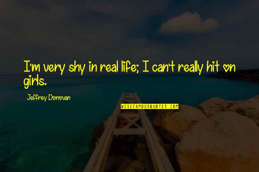 Spanish Grandmother Birthday Quotes By Jeffrey Donovan: I'm very shy in real life; I can't
