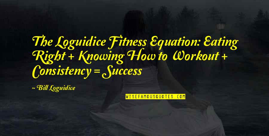 Spanish Influenza Quotes By Bill Loguidice: The Loguidice Fitness Equation: Eating Right + Knowing