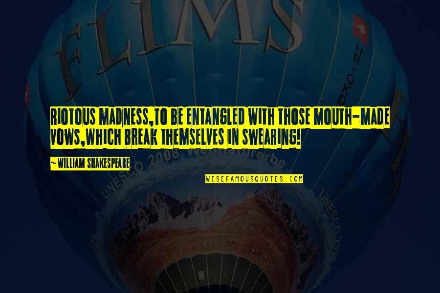 Spanish Inquisition Monty Python Quotes By William Shakespeare: Riotous madness,To be entangled with those mouth-made vows,Which Spanish Inquisition Monty Python Quotes By William Shakespeare: Riotous madness,To be entangled with those mouth-made vows,Which