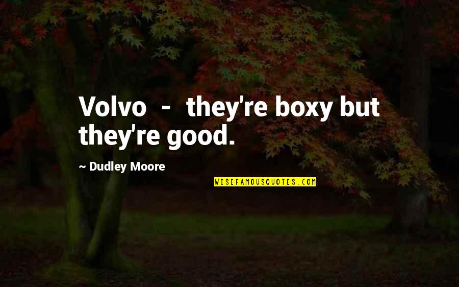 Spanish Orgullo Quotes By Dudley Moore: Volvo - they're boxy but they're good. Spanish Orgullo Quotes By Dudley Moore: Volvo - they're boxy but they're good.
