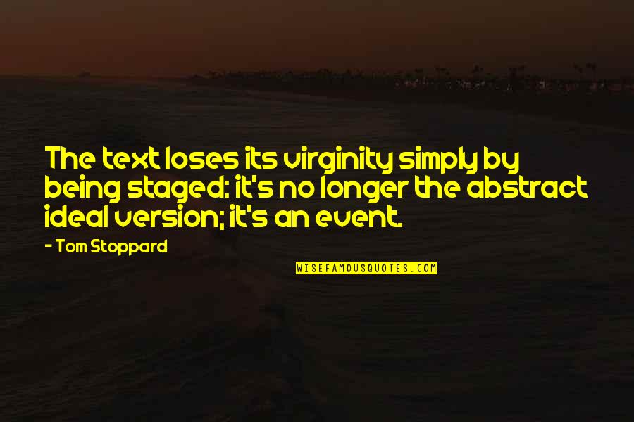 Spanish Orgullo Quotes By Tom Stoppard: The text loses its virginity simply by being Spanish Orgullo Quotes By Tom Stoppard: The text loses its virginity simply by being