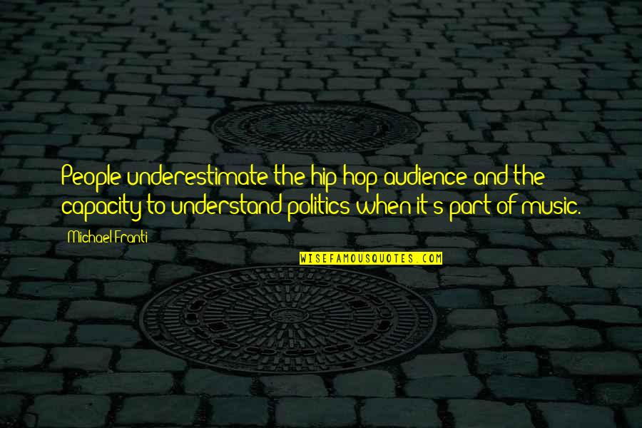 Spanish Rest In Peace Quotes By Michael Franti: People underestimate the hip-hop audience and the capacity Spanish Rest In Peace Quotes By Michael Franti: People underestimate the hip-hop audience and the capacity