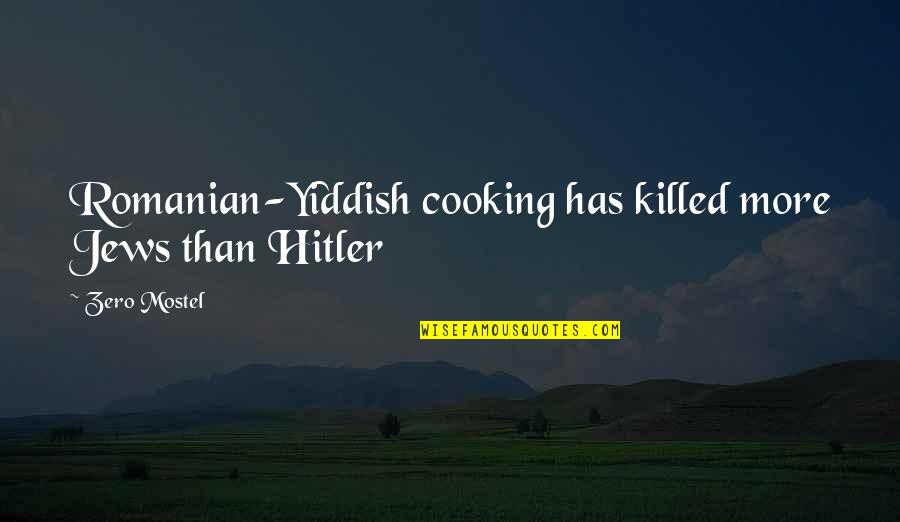 Spanish Safe Travels Quotes By Zero Mostel: Romanian-Yiddish cooking has killed more Jews than Hitler