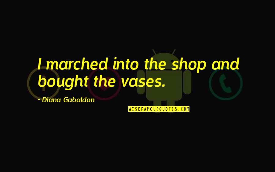 Spanish Simple Quotes By Diana Gabaldon: I marched into the shop and bought the Spanish Simple Quotes By Diana Gabaldon: I marched into the shop and bought the