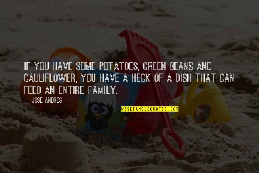 Spanish Simple Quotes By Jose Andres: If you have some potatoes, green beans and Spanish Simple Quotes By Jose Andres: If you have some potatoes, green beans and