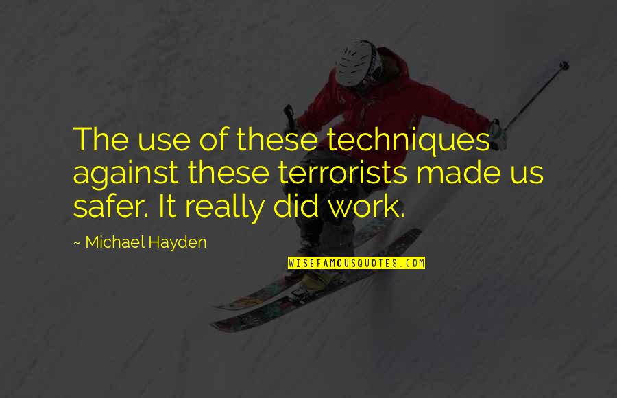Spanish Simple Quotes By Michael Hayden: The use of these techniques against these terrorists Spanish Simple Quotes By Michael Hayden: The use of these techniques against these terrorists