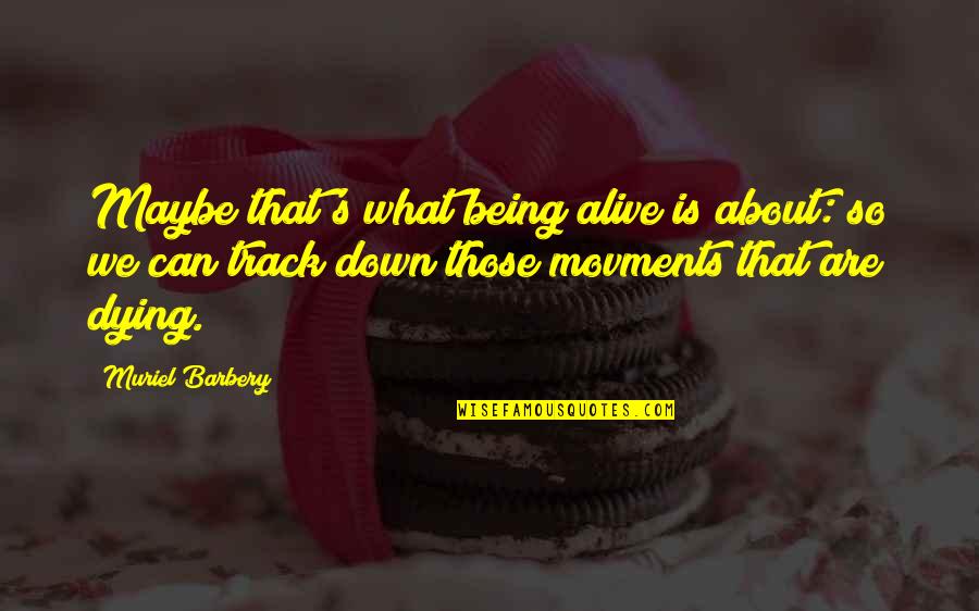 Spanish Tragedy Quotes By Muriel Barbery: Maybe that's what being alive is about: so Spanish Tragedy Quotes By Muriel Barbery: Maybe that's what being alive is about: so
