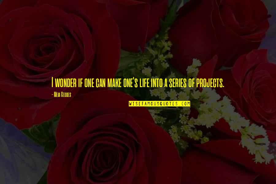 Spanish Wise Quotes By Meia Geddes: I wonder if one can make one's life