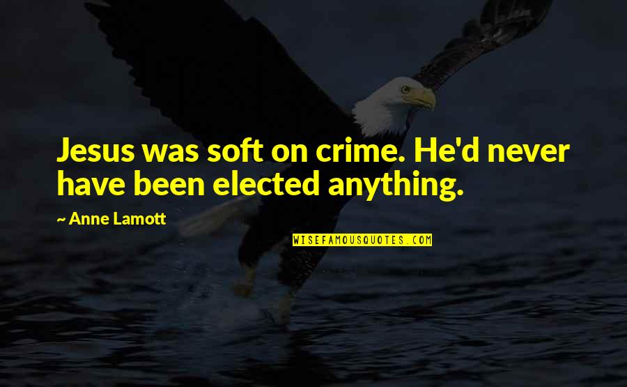 Spanjaardstraat Quotes By Anne Lamott: Jesus was soft on crime. He'd never have