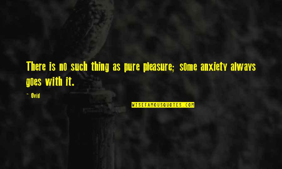 Spanjer Industries Quotes By Ovid: There is no such thing as pure pleasure;
