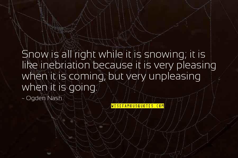 Spanjersberg Quotes By Ogden Nash: Snow is all right while it is snowing; Spanjersberg Quotes By Ogden Nash: Snow is all right while it is snowing;