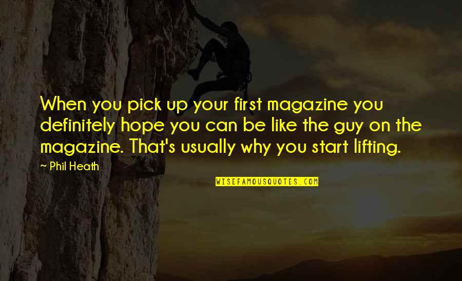 Spanjersigns Quotes By Phil Heath: When you pick up your first magazine you Spanjersigns Quotes By Phil Heath: When you pick up your first magazine you