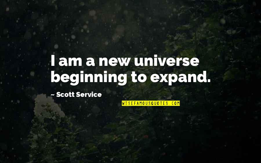 Spanjersigns Quotes By Scott Service: I am a new universe beginning to expand. Spanjersigns Quotes By Scott Service: I am a new universe beginning to expand.