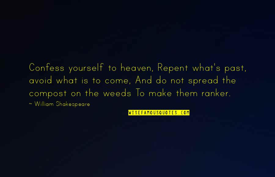 Spanjersigns Quotes By William Shakespeare: Confess yourself to heaven, Repent what's past, avoid Spanjersigns Quotes By William Shakespeare: Confess yourself to heaven, Repent what's past, avoid