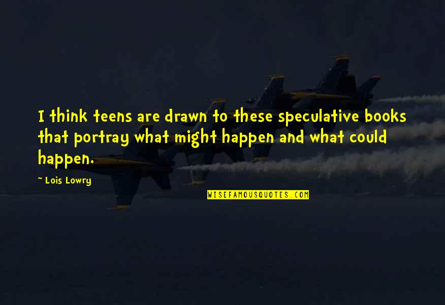 Spankee Rodgers Quotes By Lois Lowry: I think teens are drawn to these speculative Spankee Rodgers Quotes By Lois Lowry: I think teens are drawn to these speculative