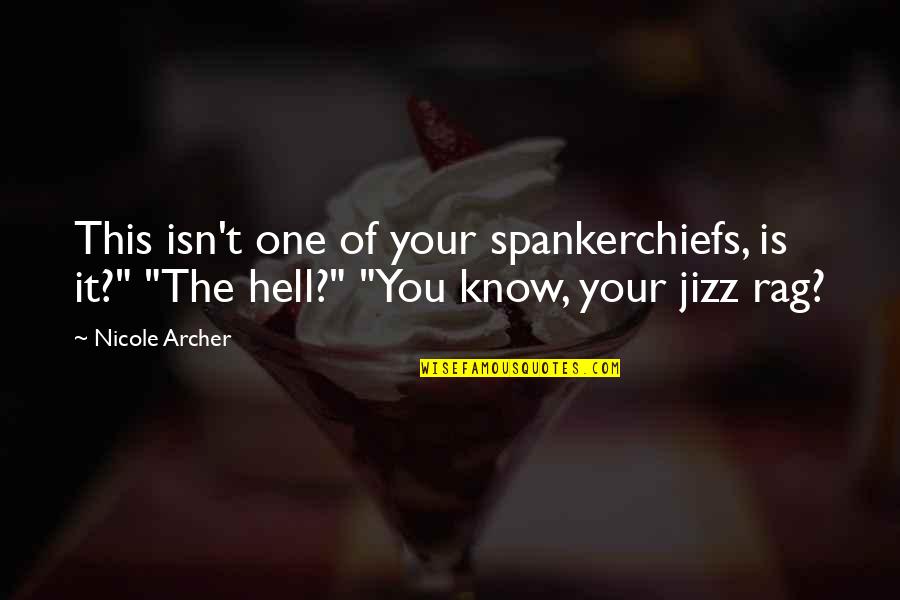 Spankerchiefs Quotes By Nicole Archer: This isn't one of your spankerchiefs, is it?"