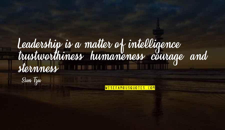 Spankers Craft Quotes By Sun Tzu: Leadership is a matter of intelligence, trustworthiness, humaneness, Spankers Craft Quotes By Sun Tzu: Leadership is a matter of intelligence, trustworthiness, humaneness,