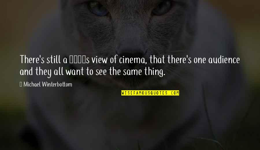 Spankie And Mykie Quotes By Michael Winterbottom: There's still a 1950s view of cinema, that Spankie And Mykie Quotes By Michael Winterbottom: There's still a 1950s view of cinema, that