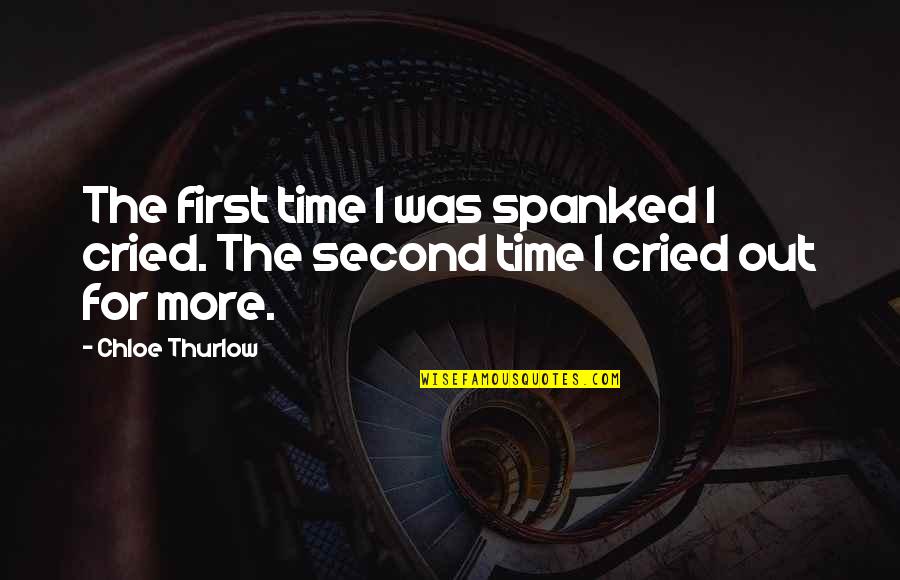 Spanking Quotes By Chloe Thurlow: The first time I was spanked I cried.