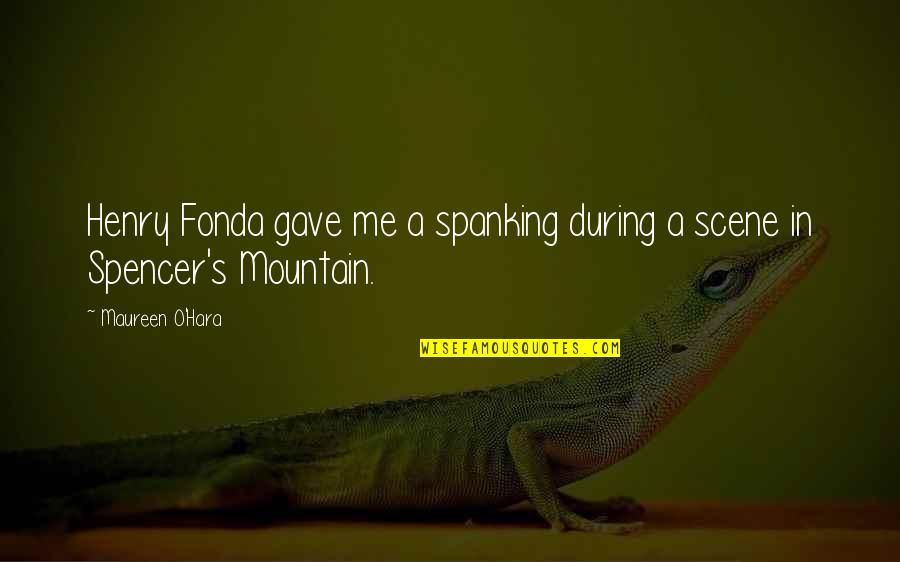 Spanking Quotes By Maureen O'Hara: Henry Fonda gave me a spanking during a