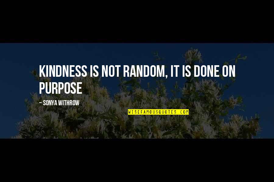 Spankings Quotes By Sonya Withrow: Kindness is not random, it is done on