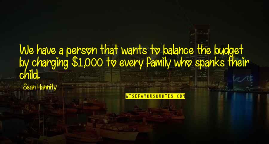 Spanks Quotes By Sean Hannity: We have a person that wants to balance Spanks Quotes By Sean Hannity: We have a person that wants to balance