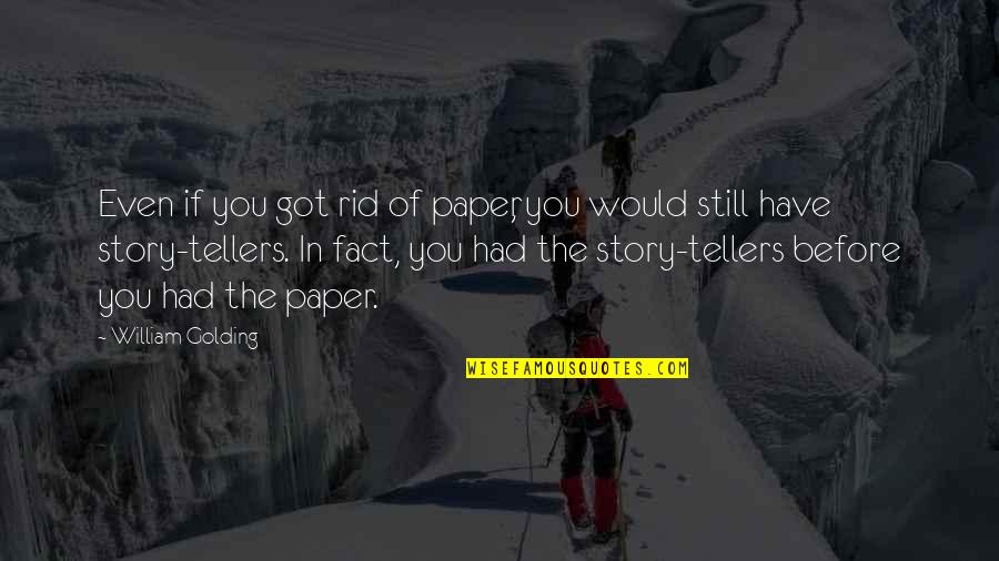 Spanks Quotes By William Golding: Even if you got rid of paper, you Spanks Quotes By William Golding: Even if you got rid of paper, you