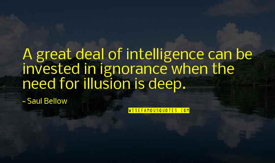 Spanktravision Quotes By Saul Bellow: A great deal of intelligence can be invested Spanktravision Quotes By Saul Bellow: A great deal of intelligence can be invested