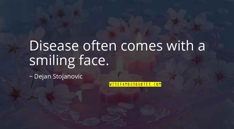 Spanky's Quotes By Dejan Stojanovic: Disease often comes with a smiling face. Spanky's Quotes By Dejan Stojanovic: Disease often comes with a smiling face.