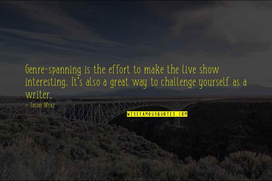 Spanning Quotes By Jason Mraz: Genre-spanning is the effort to make the live Spanning Quotes By Jason Mraz: Genre-spanning is the effort to make the live