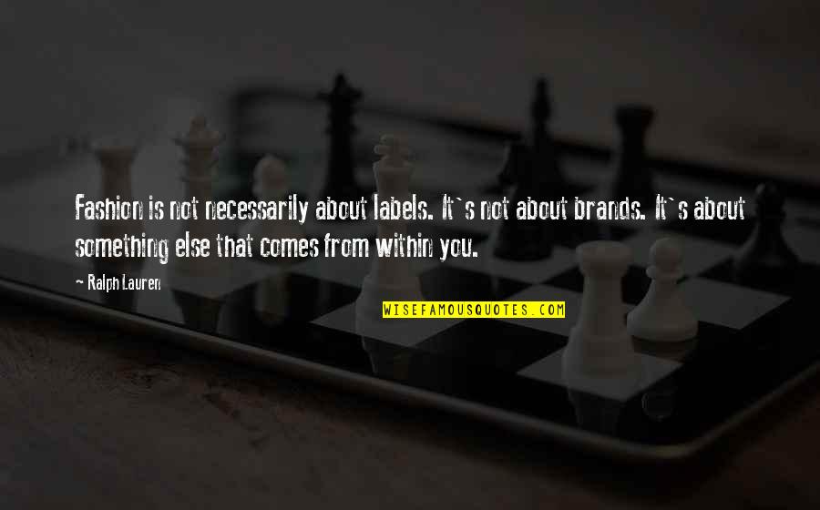 Spanning Quotes By Ralph Lauren: Fashion is not necessarily about labels. It's not Spanning Quotes By Ralph Lauren: Fashion is not necessarily about labels. It's not