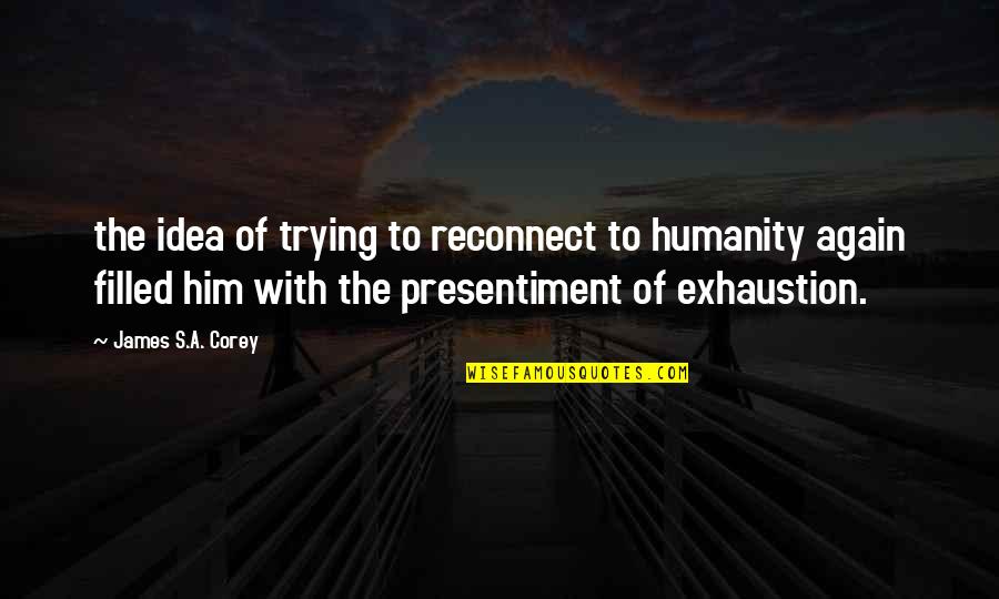 Spannungsbogen Quotes By James S.A. Corey: the idea of trying to reconnect to humanity