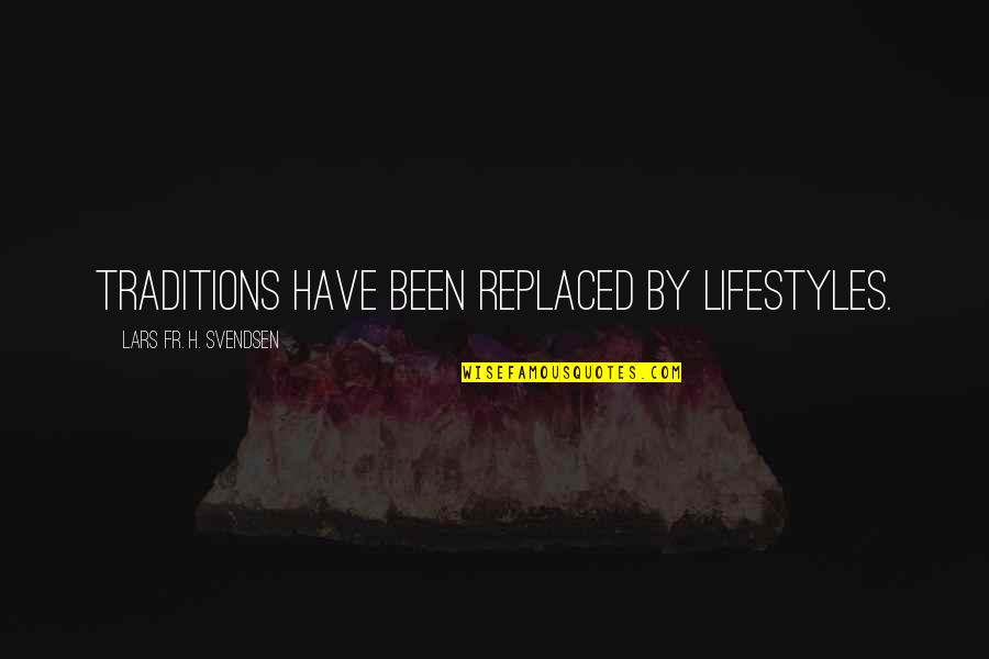 Spanovic Serbian Quotes By Lars Fr. H. Svendsen: Traditions have been replaced by lifestyles. Spanovic Serbian Quotes By Lars Fr. H. Svendsen: Traditions have been replaced by lifestyles.