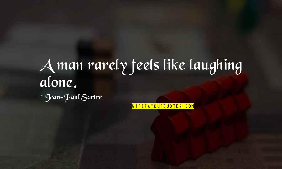 Spanovich Plaza Quotes By Jean-Paul Sartre: A man rarely feels like laughing alone.