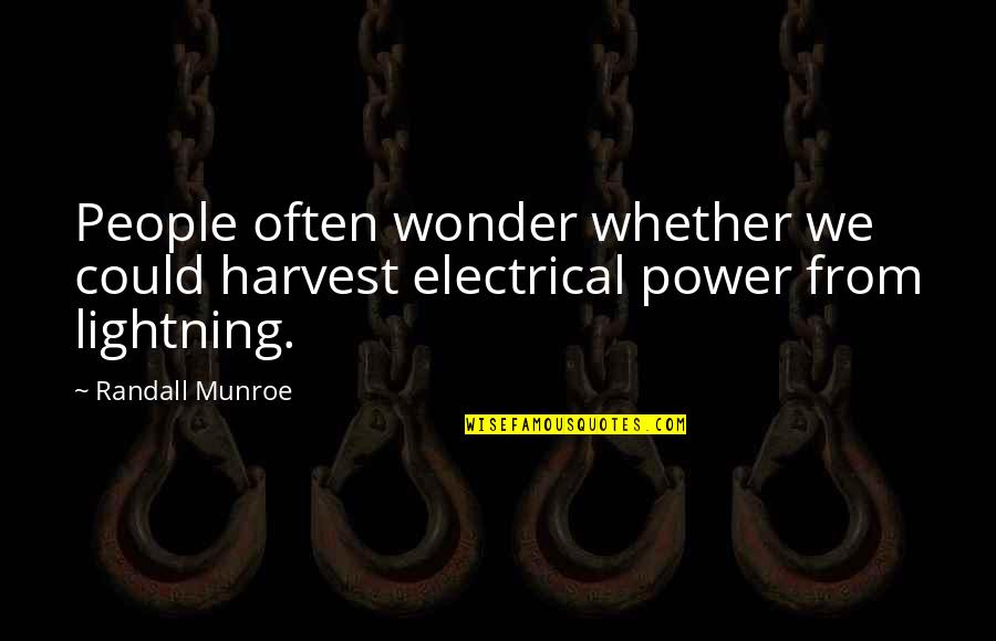 Spanovich Plaza Quotes By Randall Munroe: People often wonder whether we could harvest electrical