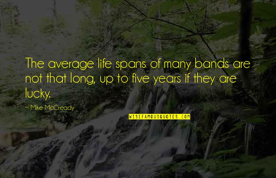 Spans Quotes By Mike McCready: The average life spans of many bands are