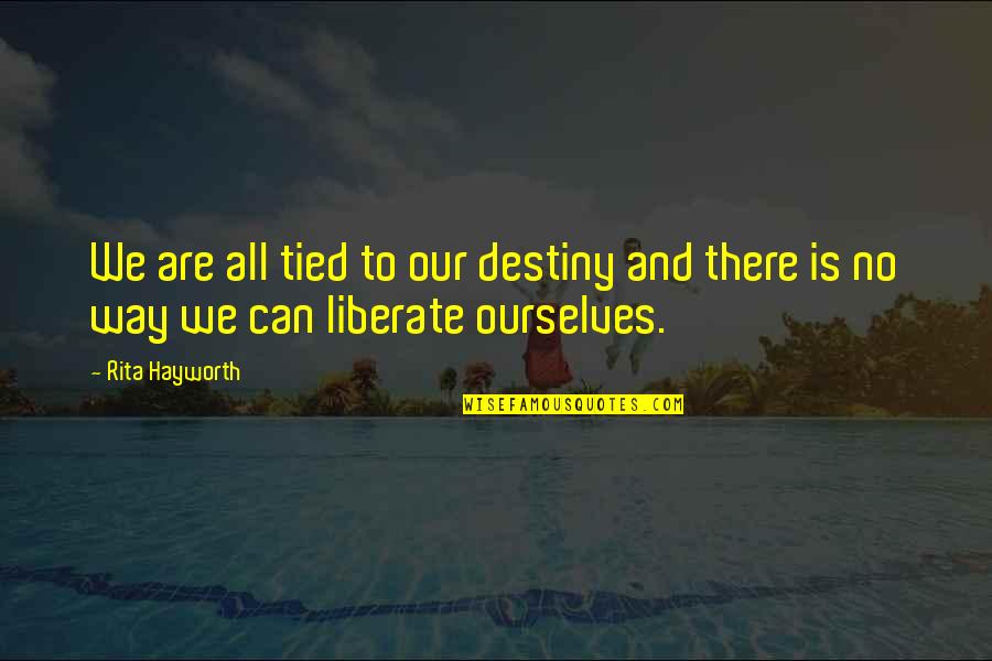 Spanski Za Quotes By Rita Hayworth: We are all tied to our destiny and