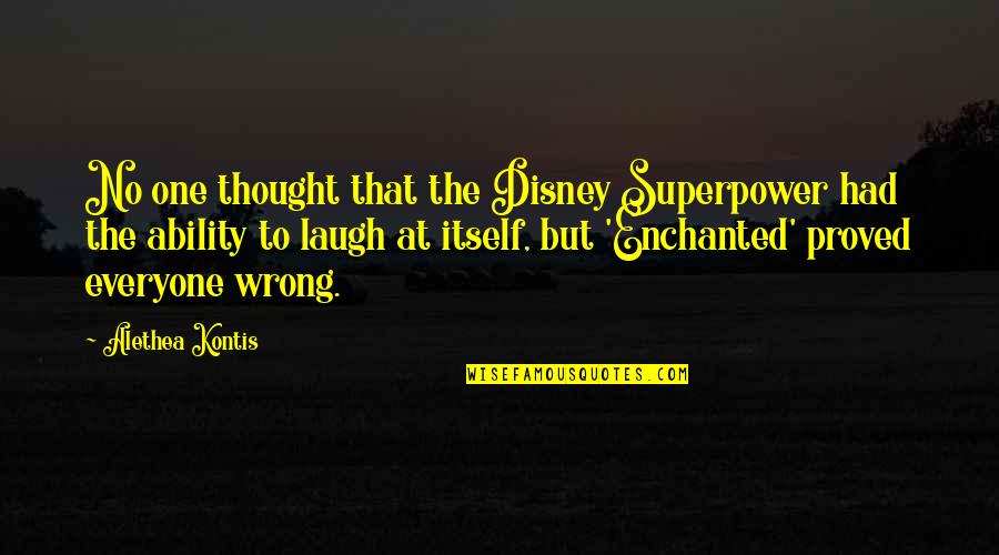 Spantaran Quotes By Alethea Kontis: No one thought that the Disney Superpower had Spantaran Quotes By Alethea Kontis: No one thought that the Disney Superpower had