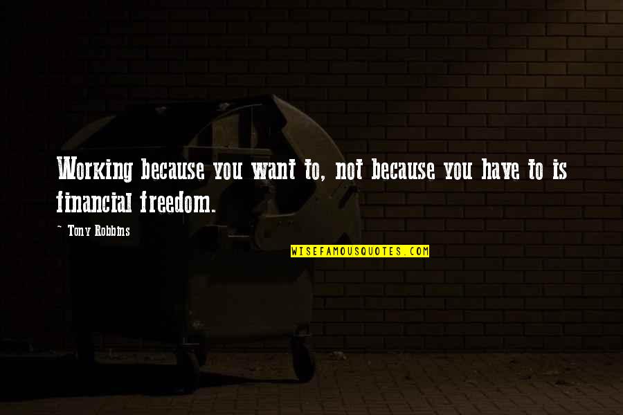Spanworm Caterpillar Quotes By Tony Robbins: Working because you want to, not because you