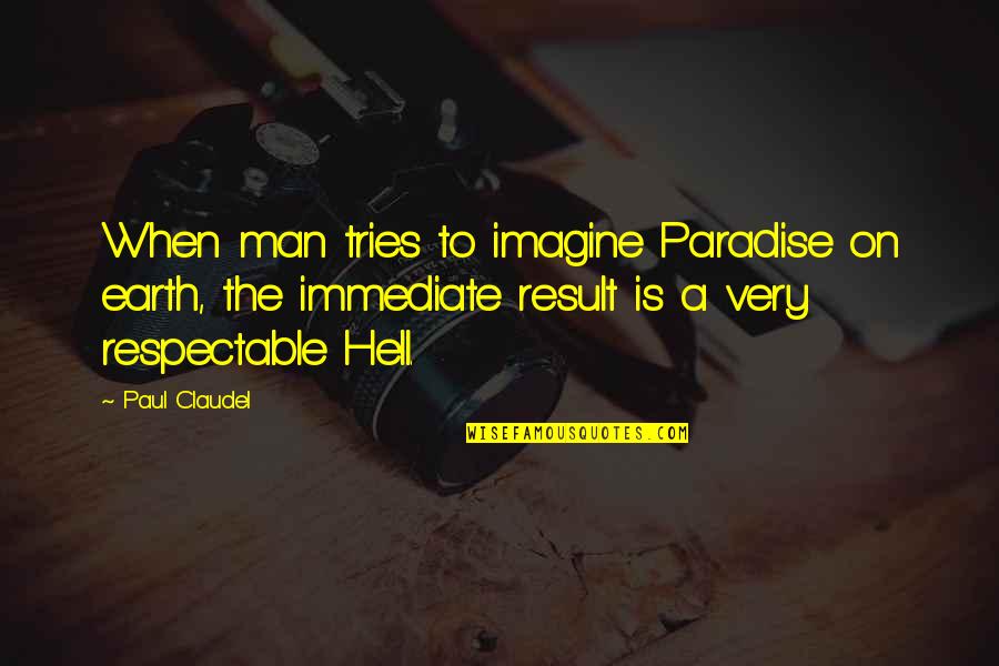 Spanx Celebrity Quotes By Paul Claudel: When man tries to imagine Paradise on earth,