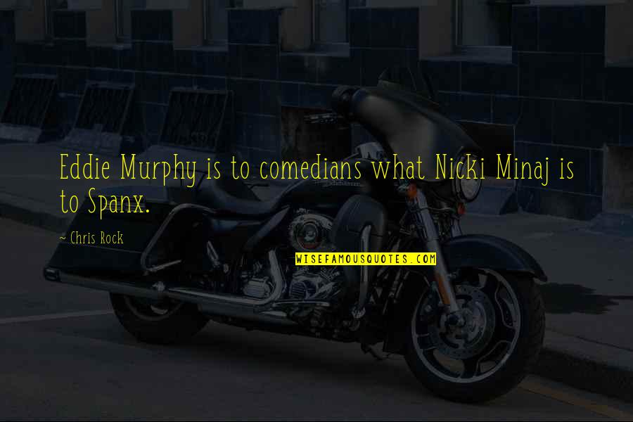Spanx Quotes By Chris Rock: Eddie Murphy is to comedians what Nicki Minaj