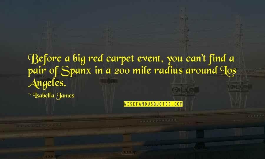 Spanx Quotes By Isabella James: Before a big red carpet event, you can't