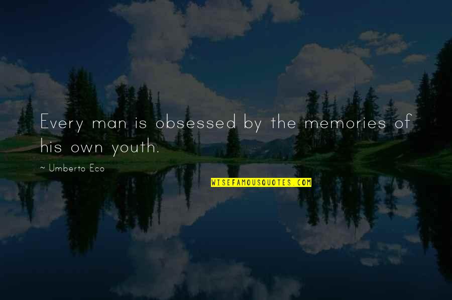 Sparacino Realtor Quotes By Umberto Eco: Every man is obsessed by the memories of Sparacino Realtor Quotes By Umberto Eco: Every man is obsessed by the memories of