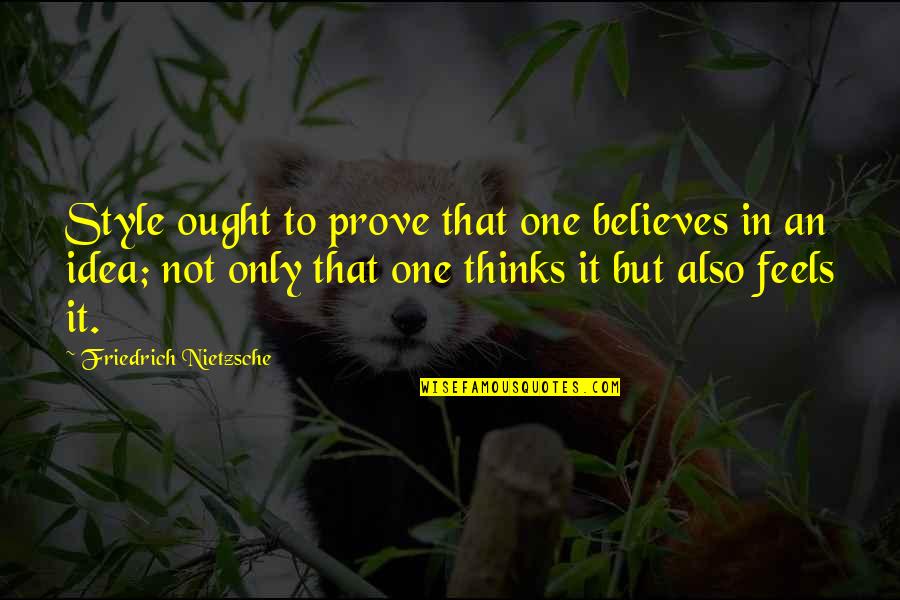 Sparacinos Bakery Quotes By Friedrich Nietzsche: Style ought to prove that one believes in