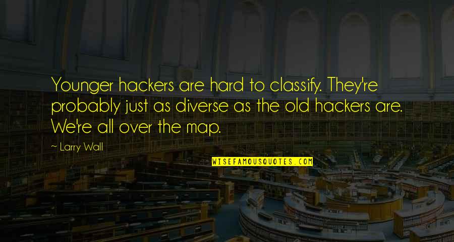 Sparagmos Greek Quotes By Larry Wall: Younger hackers are hard to classify. They're probably