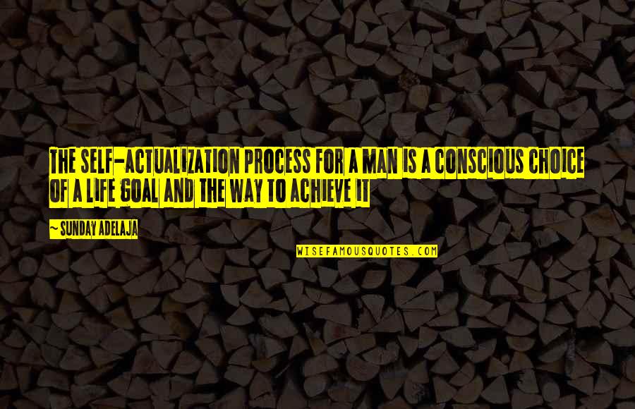 Sparagmos Greek Quotes By Sunday Adelaja: The self-actualization process for a man is a