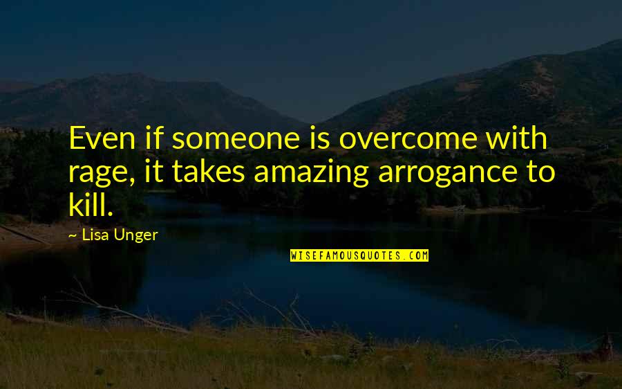Sparagna Law Quotes By Lisa Unger: Even if someone is overcome with rage, it