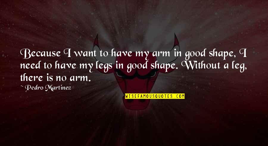 Sparanghel Quotes By Pedro Martinez: Because I want to have my arm in