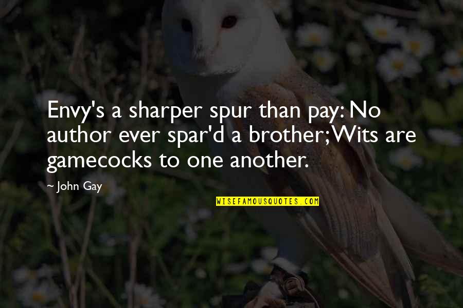 Spar'd Quotes By John Gay: Envy's a sharper spur than pay: No author