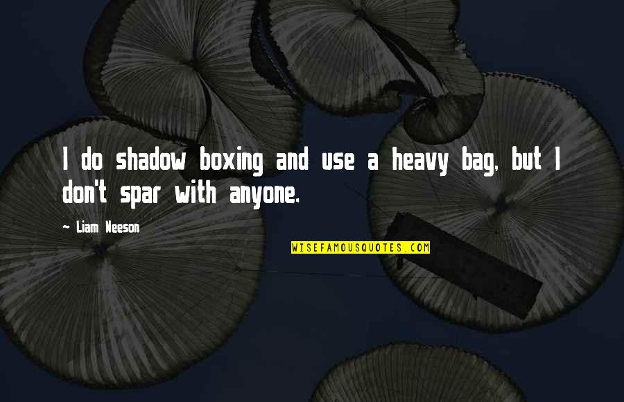 Spar'd Quotes By Liam Neeson: I do shadow boxing and use a heavy